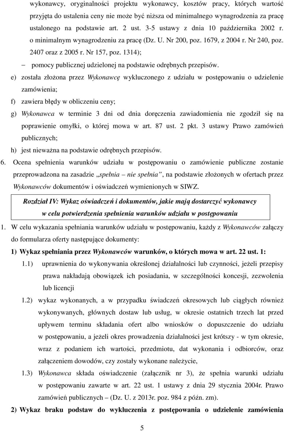 1314); pomocy publicznej udzielonej na podstawie odrębnych przepisów.