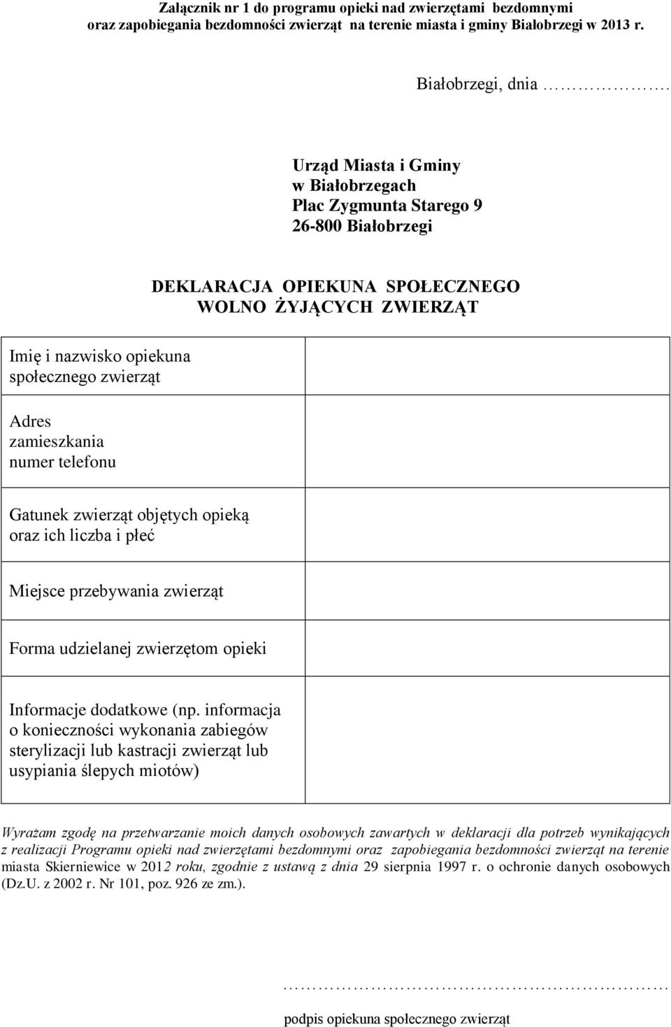 zamieszkania numer telefonu Gatunek zwierząt objętych opieką oraz ich liczba i płeć Miejsce przebywania zwierząt Forma udzielanej zwierzętom opieki Informacje dodatkowe (np.