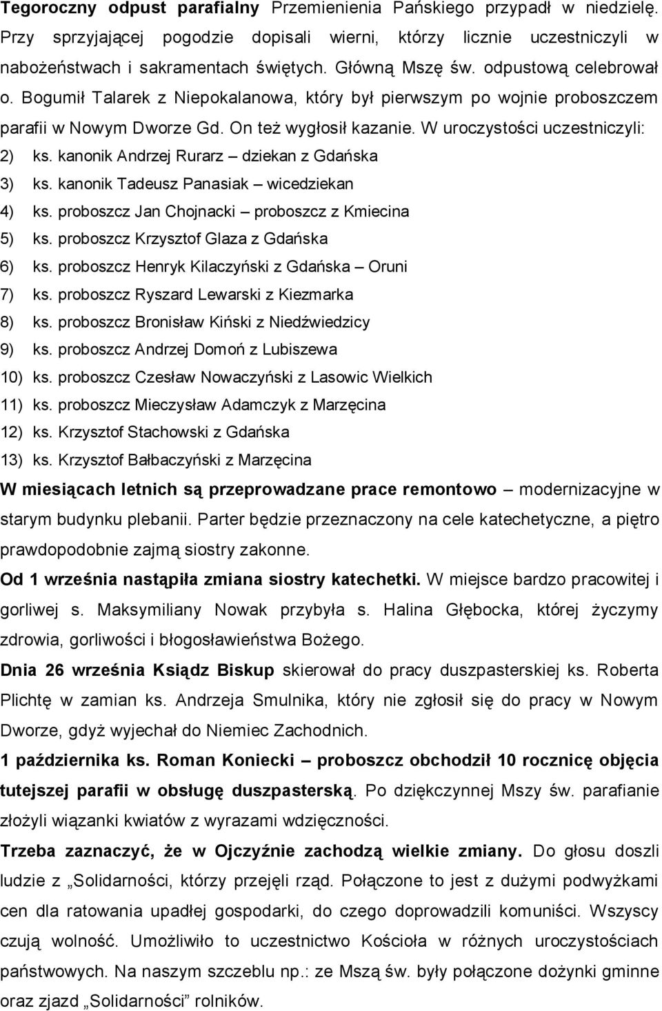 W uroczystości uczestniczyli: 2) ks. kanonik Andrzej Rurarz dziekan z Gdańska 3) ks. kanonik Tadeusz Panasiak wicedziekan 4) ks. proboszcz Jan Chojnacki proboszcz z Kmiecina 5) ks.