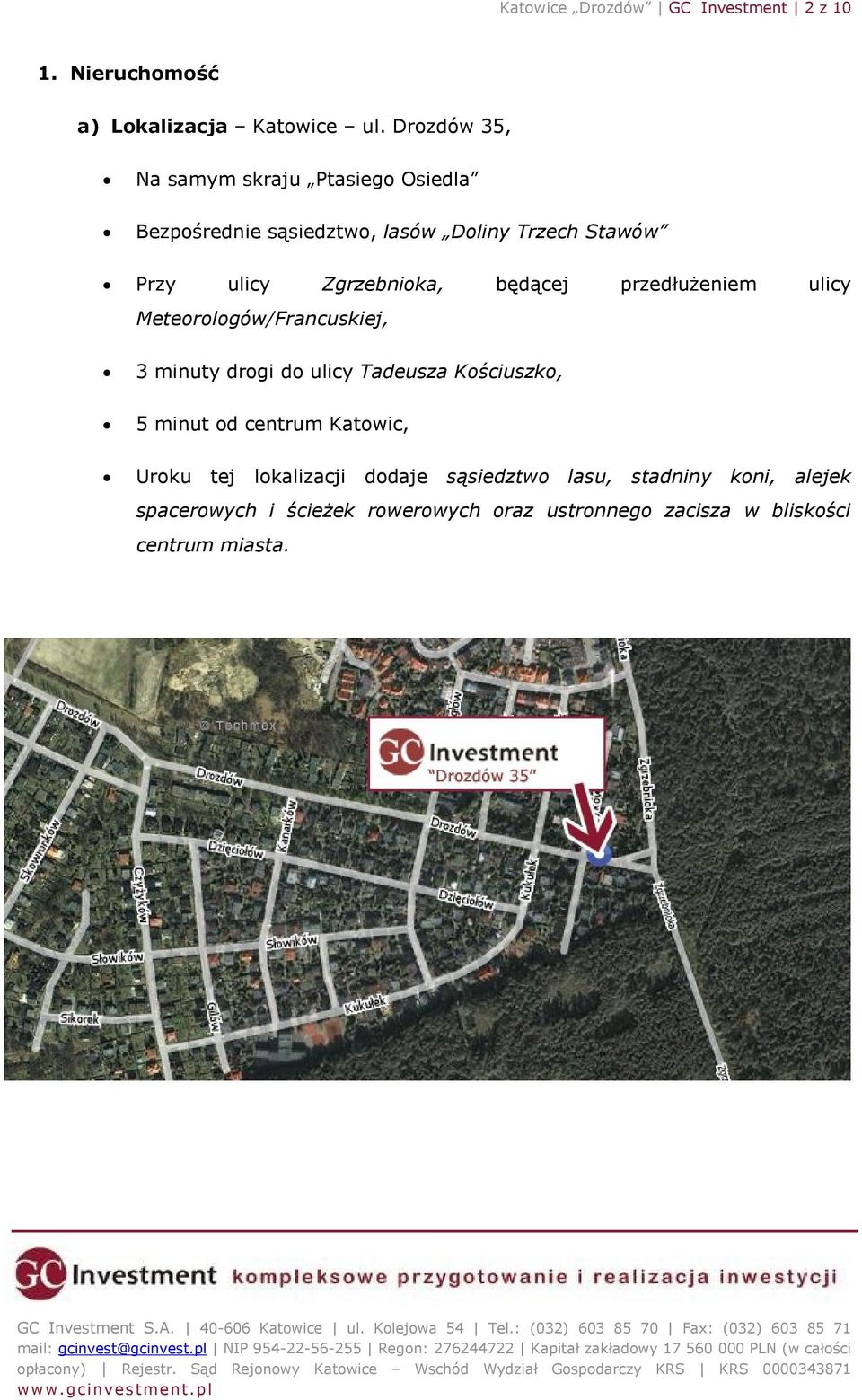 będącej przedłużeniem ulicy Meteorologów/Francuskiej, 3 minuty drogi do ulicy Tadeusza Kościuszko, 5 minut od centrum