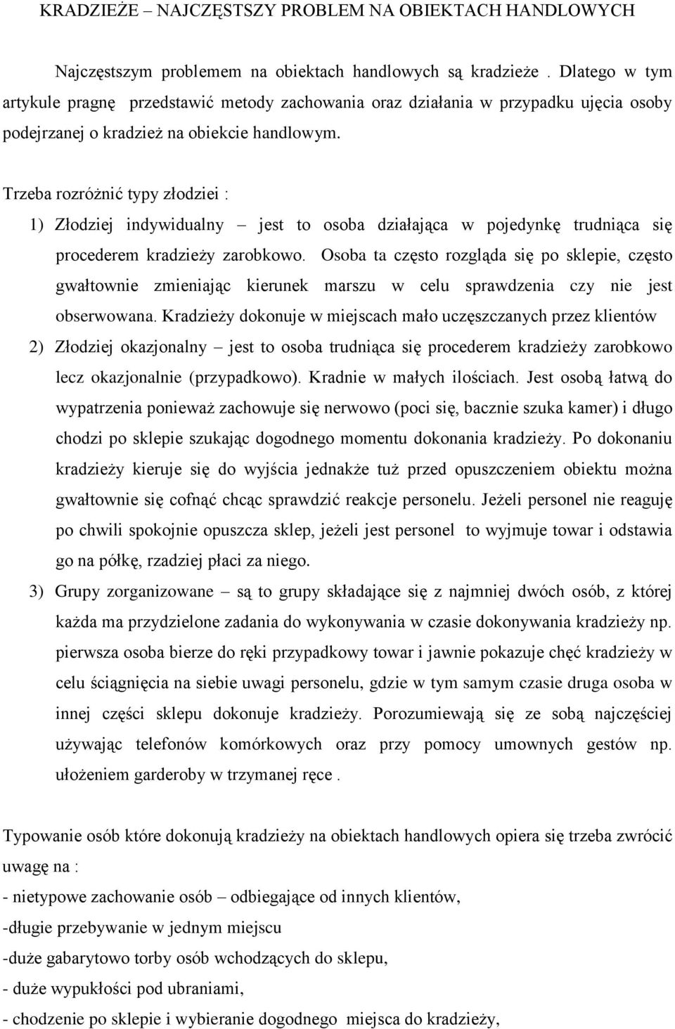 Trzeba rozróżnić typy złodziei : 1) Złodziej indywidualny jest to osoba działająca w pojedynkę trudniąca się procederem kradzieży zarobkowo.