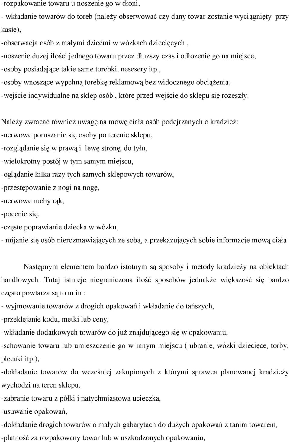 , -osoby wnoszące wypchną torebkę reklamową bez widocznego obciążenia, -wejście indywidualne na sklep osób, które przed wejście do sklepu się rozeszły.