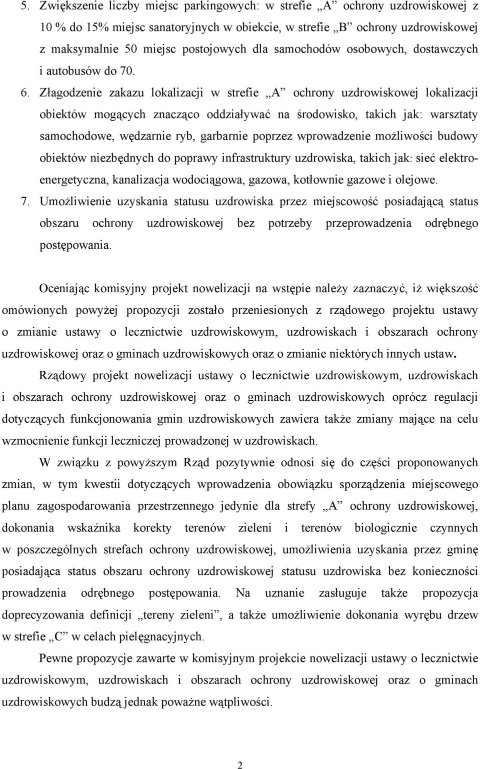 Złagodzenie zakazu lokalizacji w strefie A ochrony uzdrowiskowej lokalizacji obiektów mogących znacząco oddziaływać na środowisko, takich jak: warsztaty samochodowe, wędzarnie ryb, garbarnie poprzez