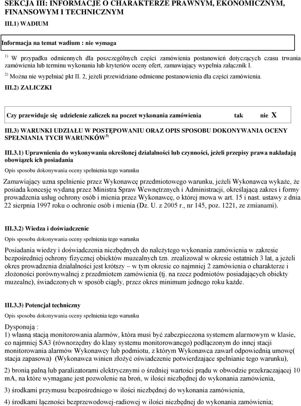 oceny ofert, zamawiający wypełnia załącznik I. 2) Można nie wypełniać pkt II. 2, jeżeli przewidziano odmienne postanowienia dla części zamówienia. III.