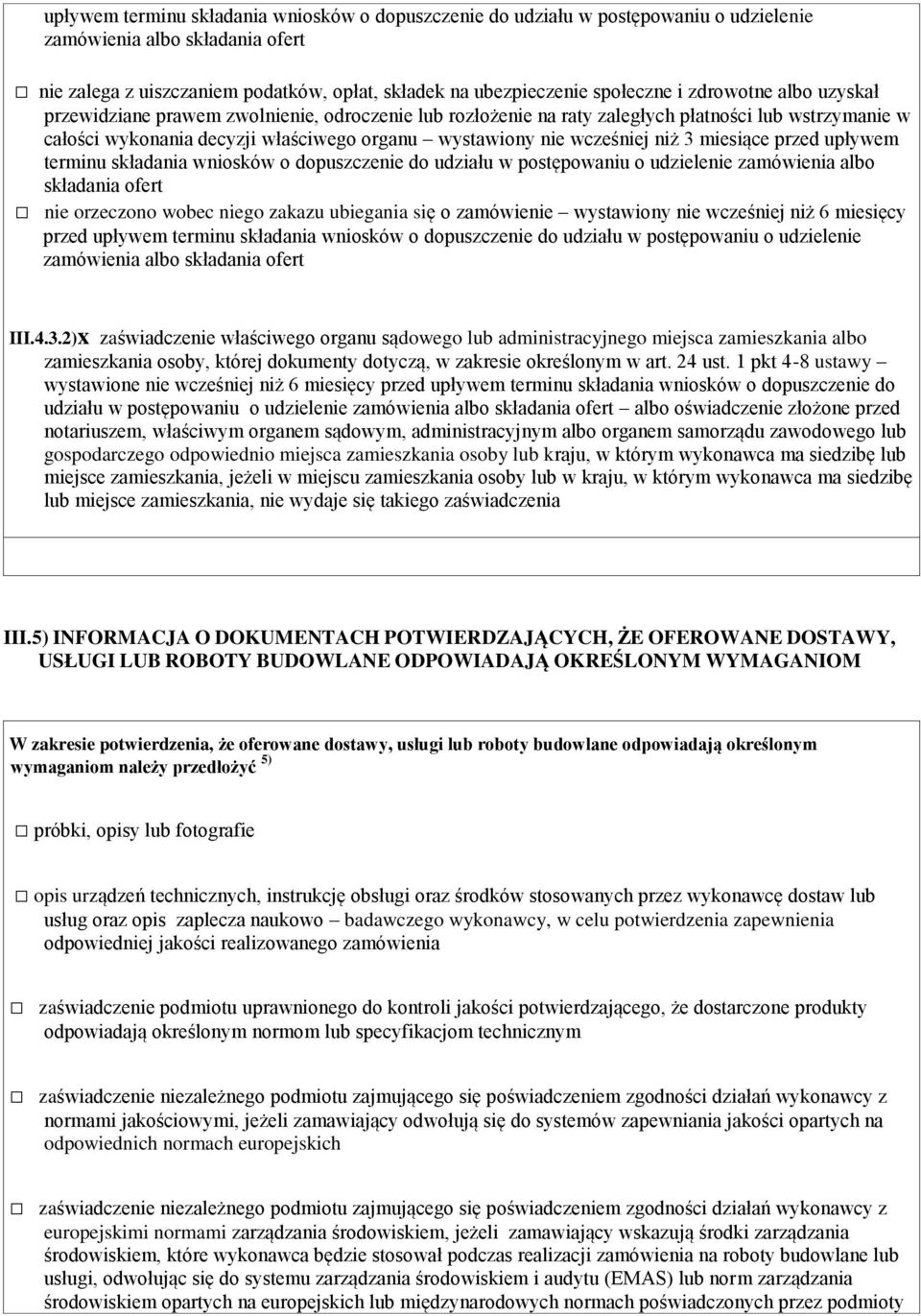 3 miesiące przed upływem terminu składania wniosków o dopuszczenie do udziału w postępowaniu o udzielenie zamówienia albo składania ofert nie orzeczono wobec niego zakazu ubiegania się o zamówienie