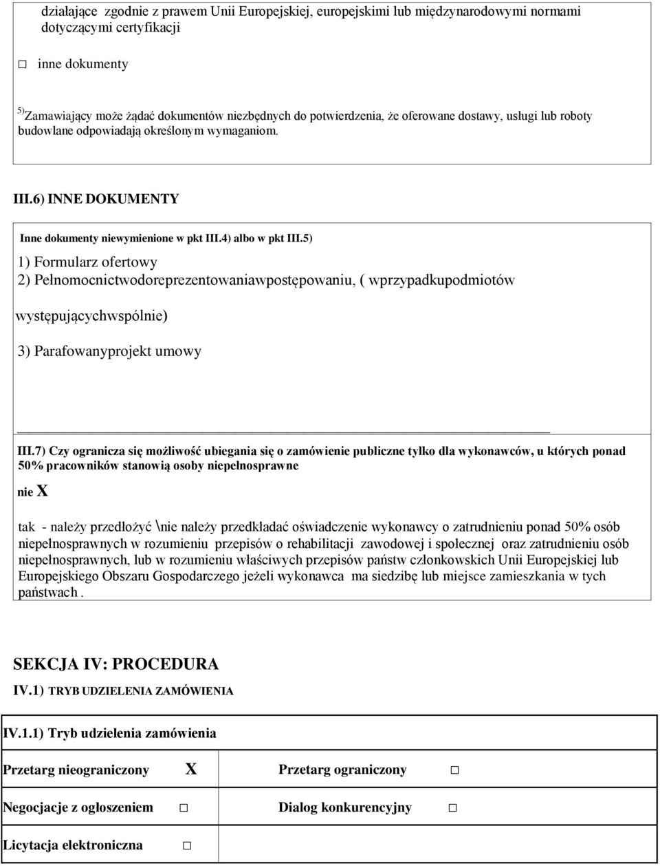 5) 1) Formularz ofertowy 2) Pełnomocnictwodoreprezentowaniawpostępowaniu, ( wprzypadkupodmiotów występującychwspólnie) 3) Parafowanyprojekt umowy III.