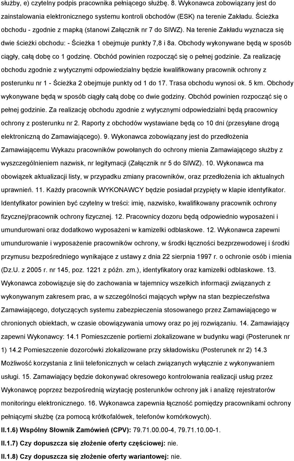 Obchdy wyknywane będą w spsób ciągły, całą dbę c 1 gdzinę. Obchód pwinien rzpcząć się pełnej gdzinie.