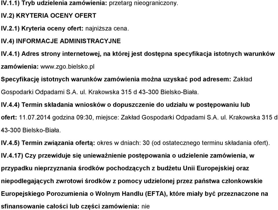 pl Specyfikację isttnych warunków zamówienia mżna uzyskać pd adresem: Zakład Gspdarki Odpadami S.A. ul. Krakwska 315 d 43-300 Bielsk-Biała. IV.4.4) Termin składania wnisków dpuszczenie d udziału w pstępwaniu lub fert: 11.