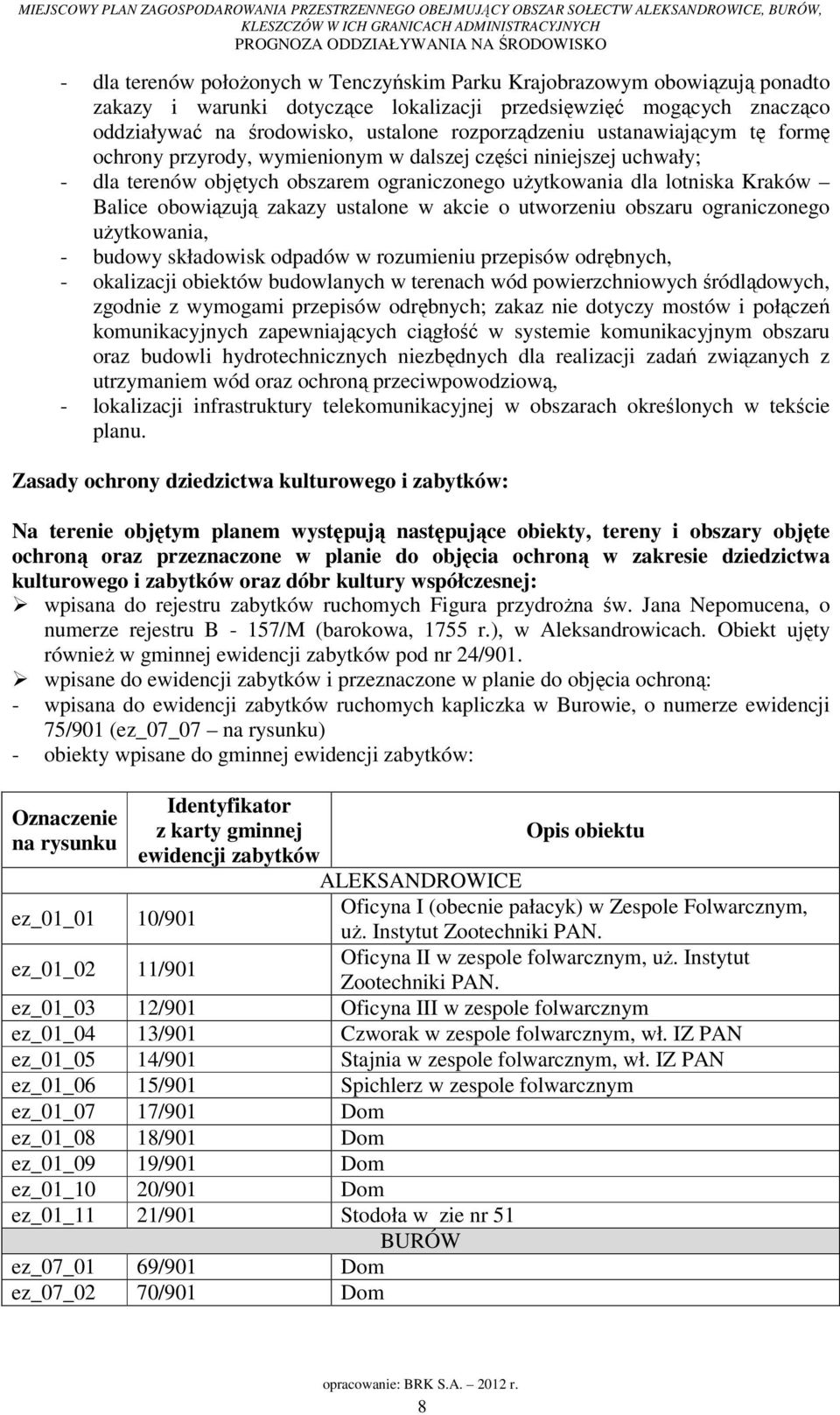 ustalone w akcie o utworzeniu obszaru ograniczonego użytkowania, - budowy składowisk odpadów w rozumieniu przepisów odrębnych, - okalizacji obiektów budowlanych w terenach wód powierzchniowych