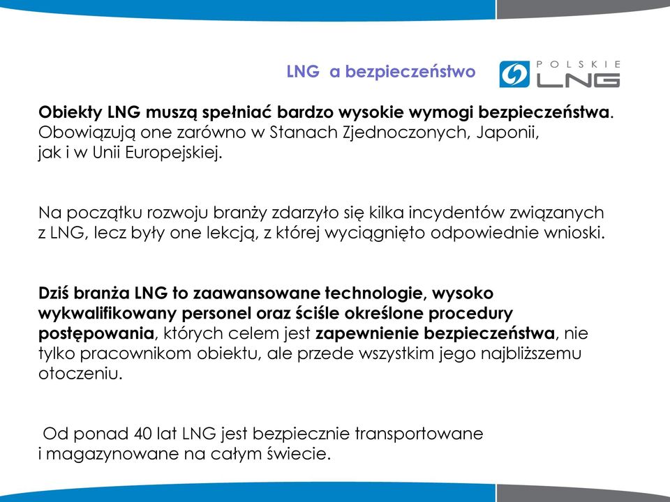 Na początku rozwoju branży zdarzyło się kilka incydentów związanych z LNG, lecz były one lekcją, z której wyciągnięto odpowiednie wnioski.