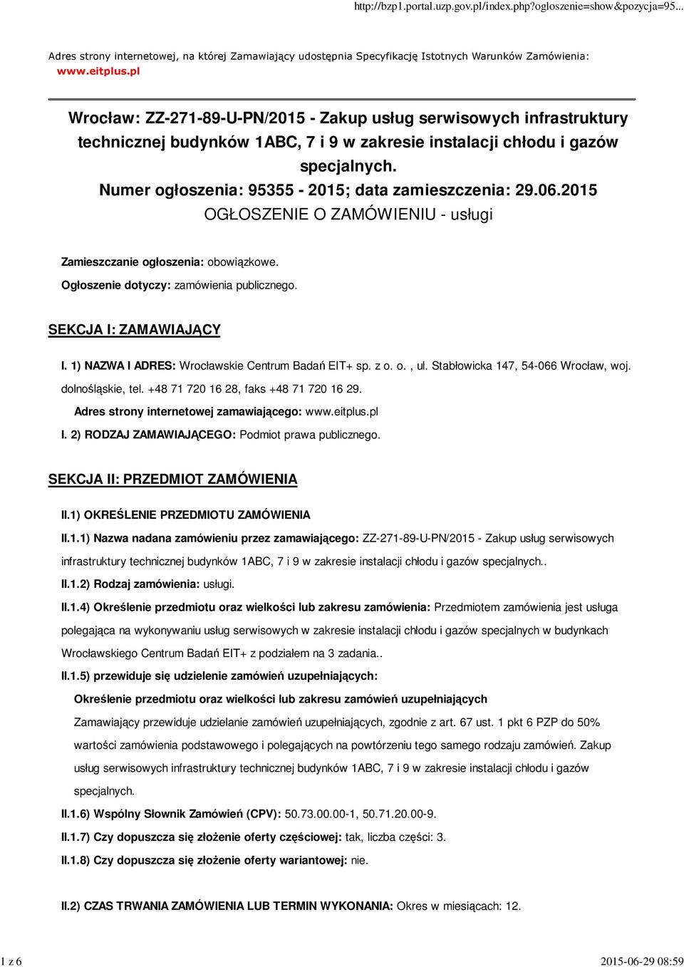 Numer ogłoszenia: 95355-2015; data zamieszczenia: 29.06.2015 OGŁOSZENIE O ZAMÓWIENIU - usługi Zamieszczanie ogłoszenia: obowiązkowe. Ogłoszenie dotyczy: zamówienia publicznego.