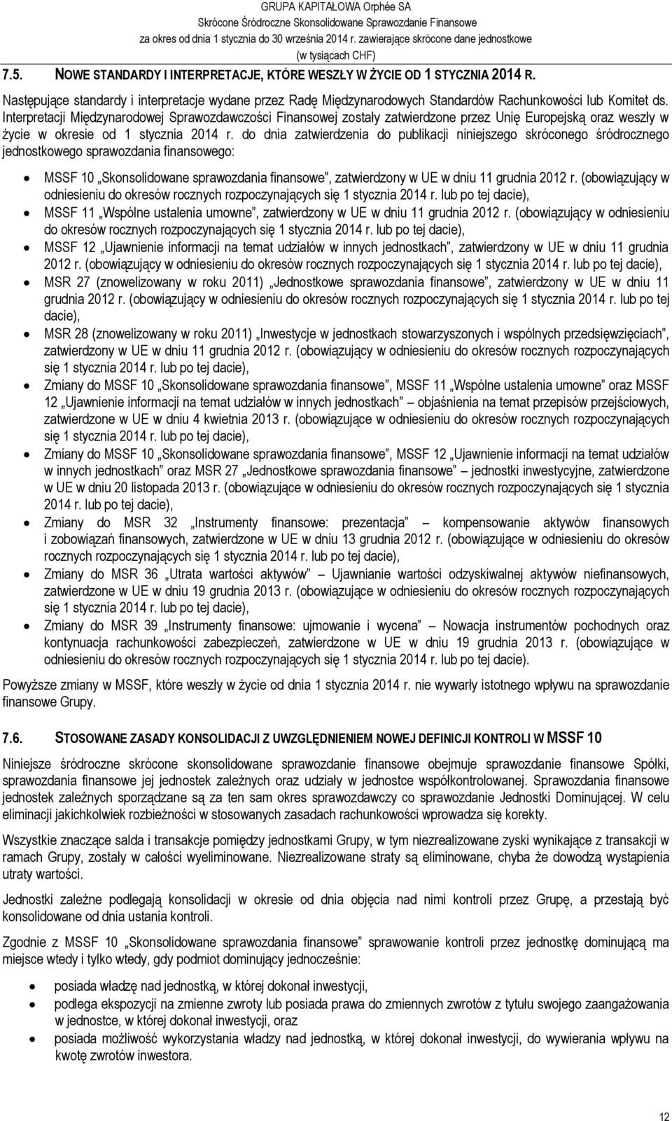 do dnia zatwierdzenia do publikacji niniejszego skróconego śródrocznego jednostkowego sprawozdania finansowego: MSSF 10 Skonsolidowane sprawozdania finansowe, zatwierdzony w UE w dniu 11 grudnia 2012