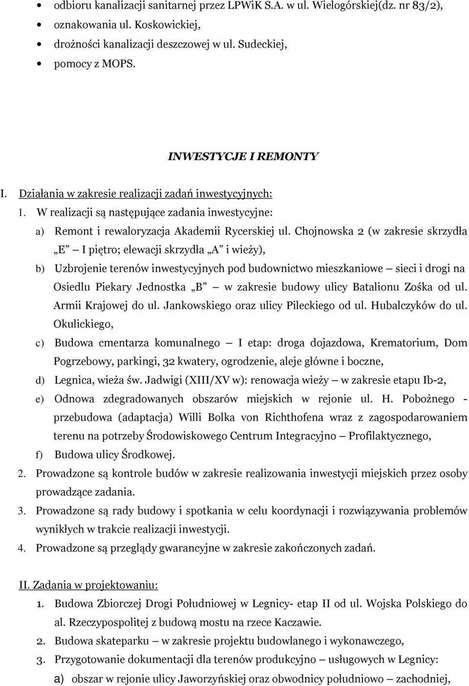 Chojnowska 2 (w zakresie skrzydła E I piętro; elewacji skrzydła A i wieży), b) Uzbrojenie terenów inwestycyjnych pod budownictwo mieszkaniowe sieci i drogi na Osiedlu Piekary Jednostka B w zakresie