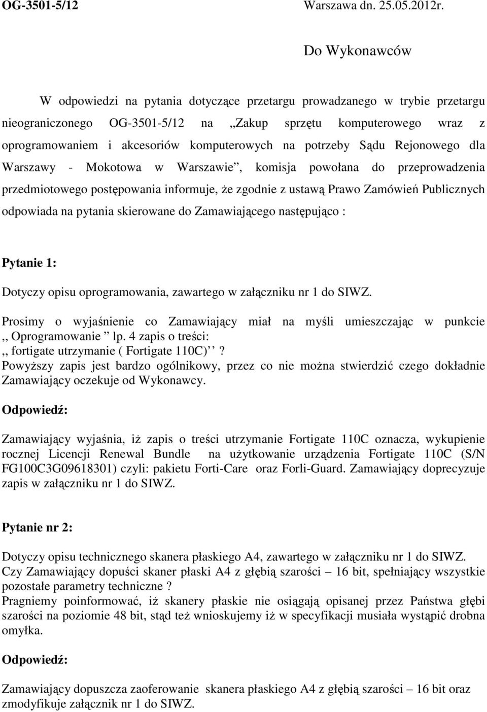 komputerowych na potrzeby Sądu Rejonowego dla Warszawy - Mokotowa w Warszawie, komisja powołana do przeprowadzenia przedmiotowego postępowania informuje, że zgodnie z ustawą Prawo Zamówień