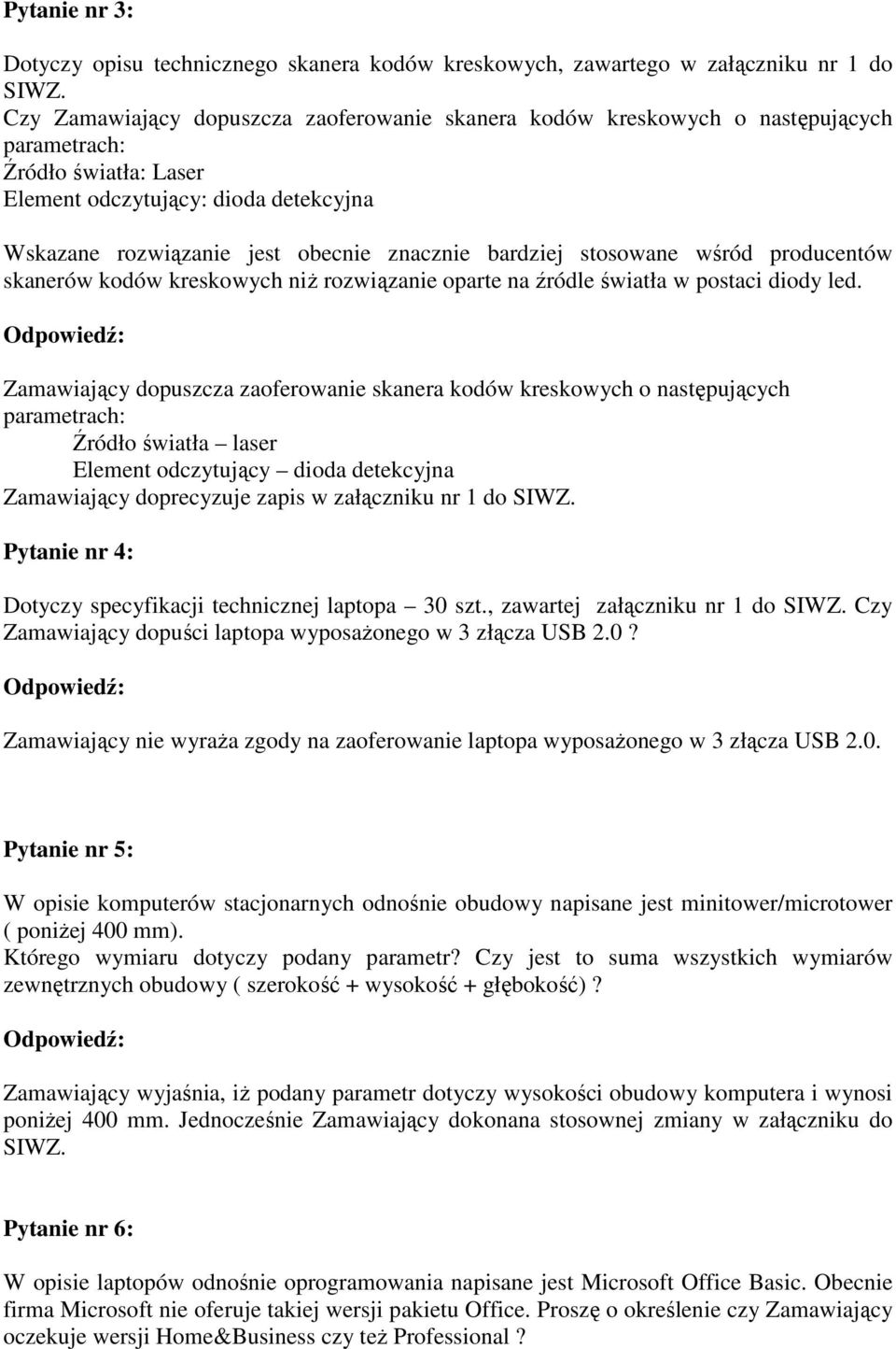 bardziej stosowane wśród producentów skanerów kodów kreskowych niż rozwiązanie oparte na źródle światła w postaci diody led.