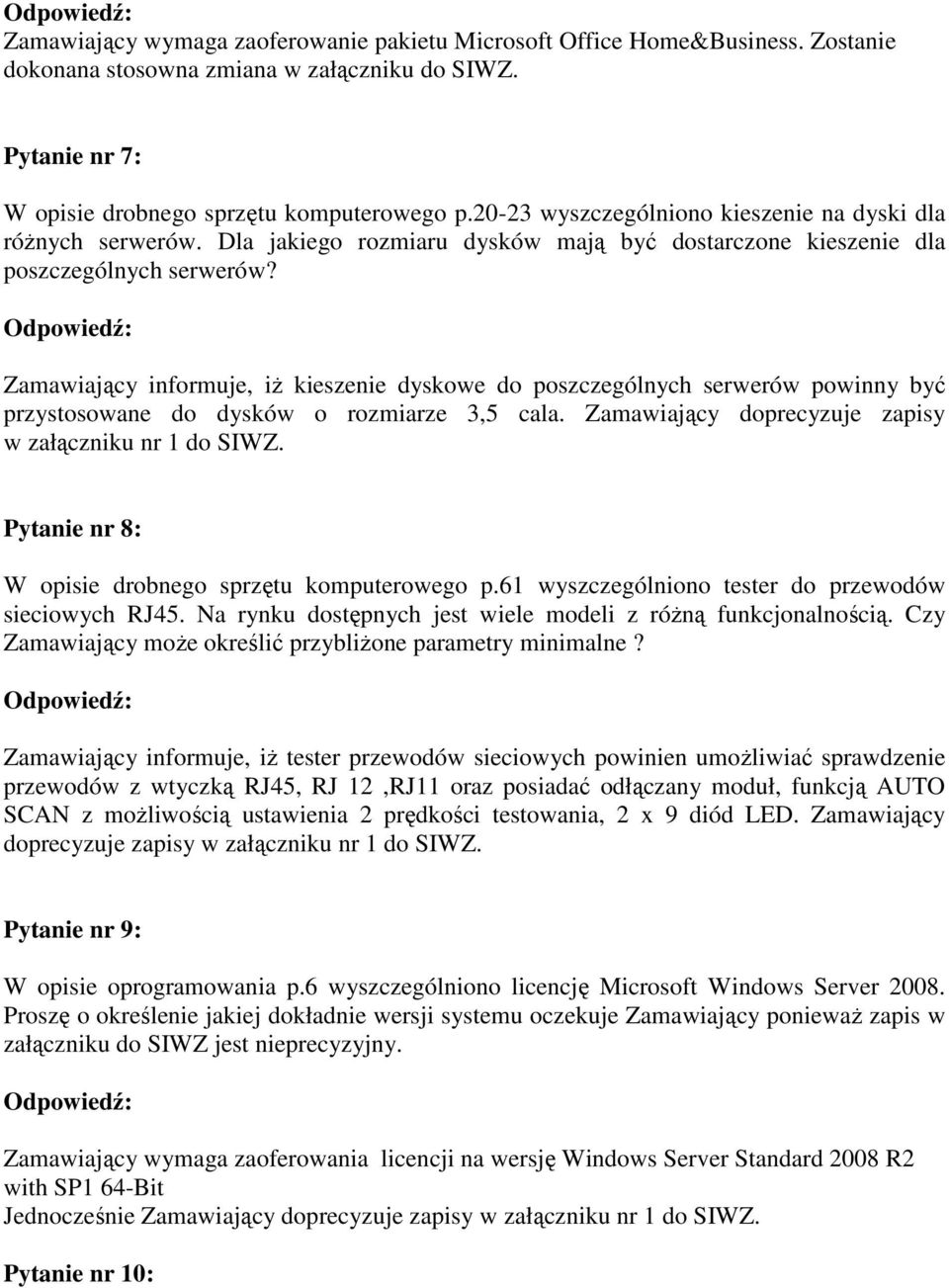 Zamawiający informuje, iż kieszenie dyskowe do poszczególnych serwerów powinny być przystosowane do dysków o rozmiarze 3,5 cala. Zamawiający doprecyzuje zapisy w załączniku nr 1 do SIWZ.