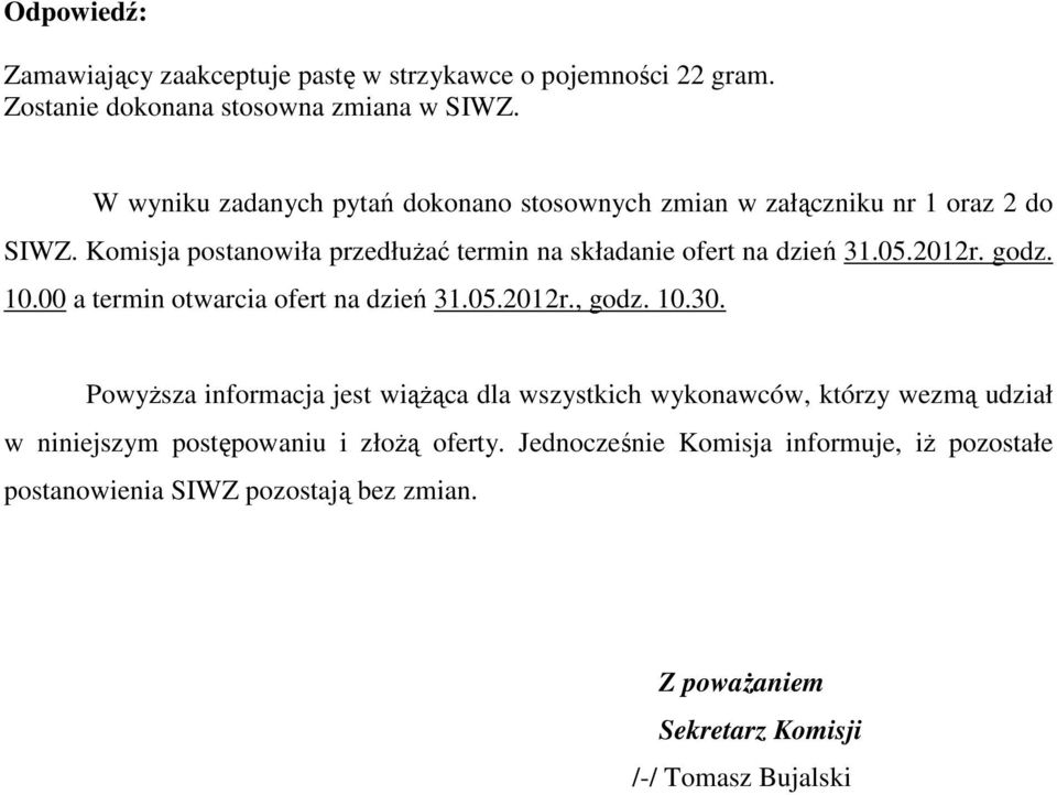 Komisja postanowiła przedłużać termin na składanie ofert na dzień 31.05.2012r. godz. 10.00 a termin otwarcia ofert na dzień 31.05.2012r., godz. 10.30.