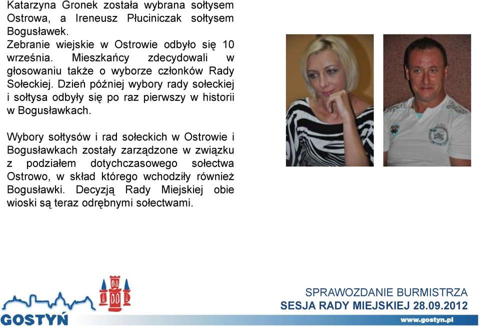 Dzień później wybory rady sołeckiej i sołtysa odbyły się po raz pierwszy w historii w Bogusławkach.