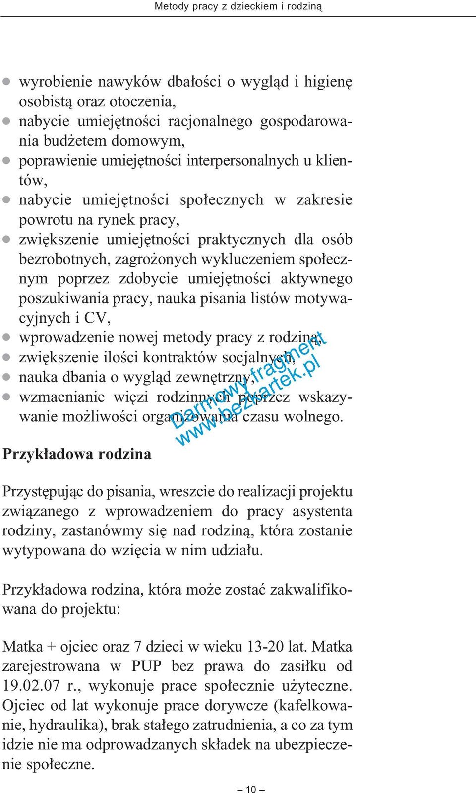 aktywnego poszukiwania pracy, nauka pisania listów motywacyjnych i CV, wprowadzenie nowej metody pracy z rodzinà, zwi kszenie iloêci kontraktów socjalnych, nauka dbania o wyglàd zewn trzny,