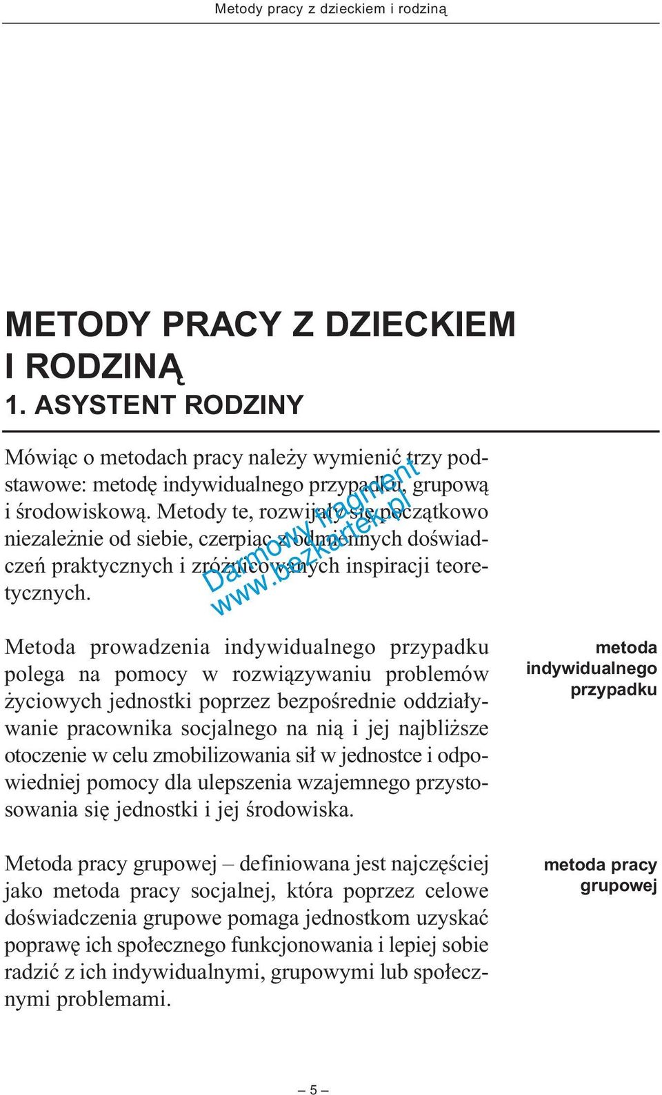 Metoda prowadzenia indywidualnego przypadku polega na pomocy w rozwiàzywaniu problemów yciowych jednostki poprzez bezpoêrednie oddzia ywanie pracownika socjalnego na nià i jej najbli sze otoczenie w