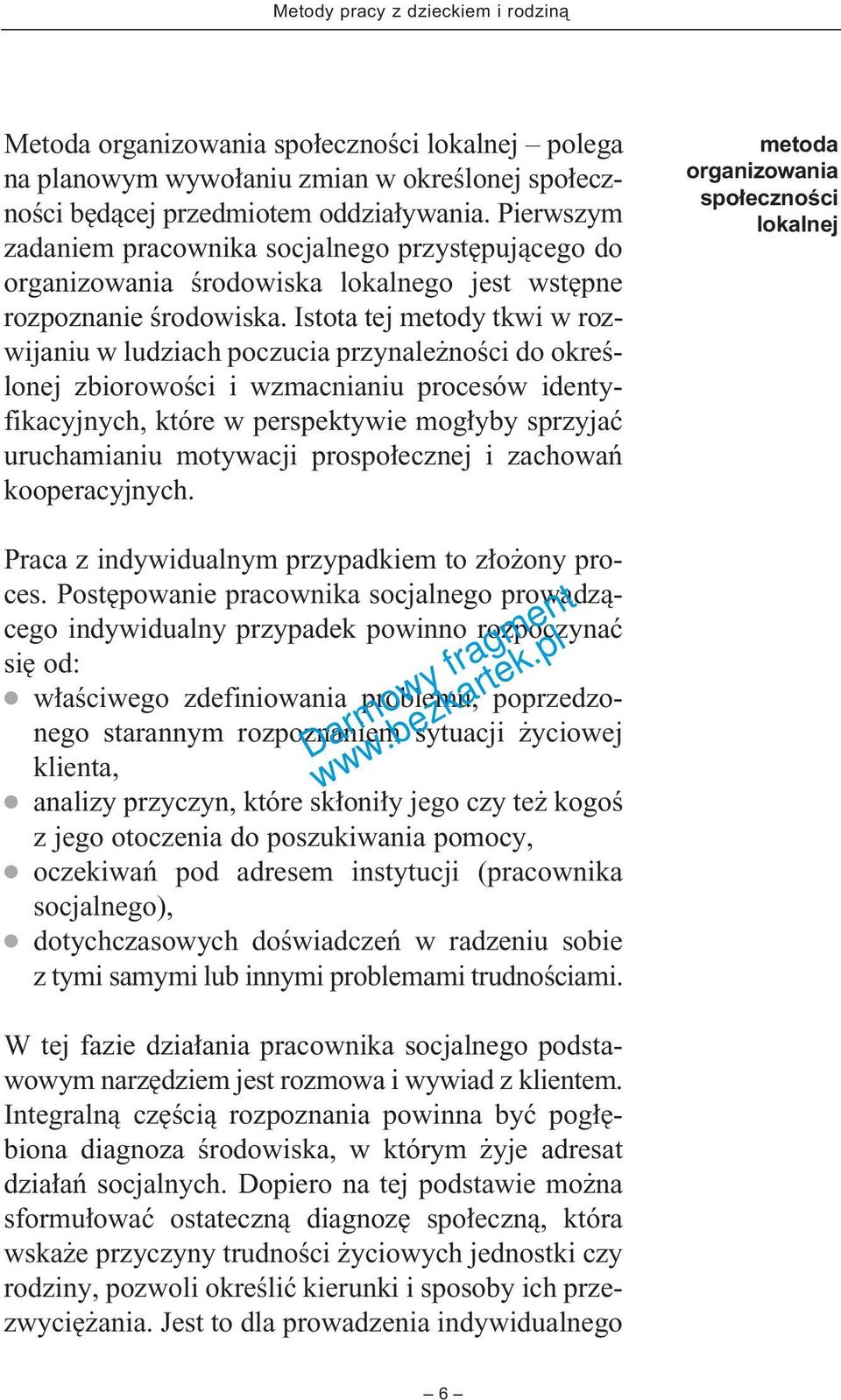 Istota tej metody tkwi w rozwijaniu w ludziach poczucia przynale noêci do okreêlonej zbiorowoêci i wzmacnianiu procesów identyfikacyjnych, które w perspektywie mog yby sprzyjaç uruchamianiu motywacji