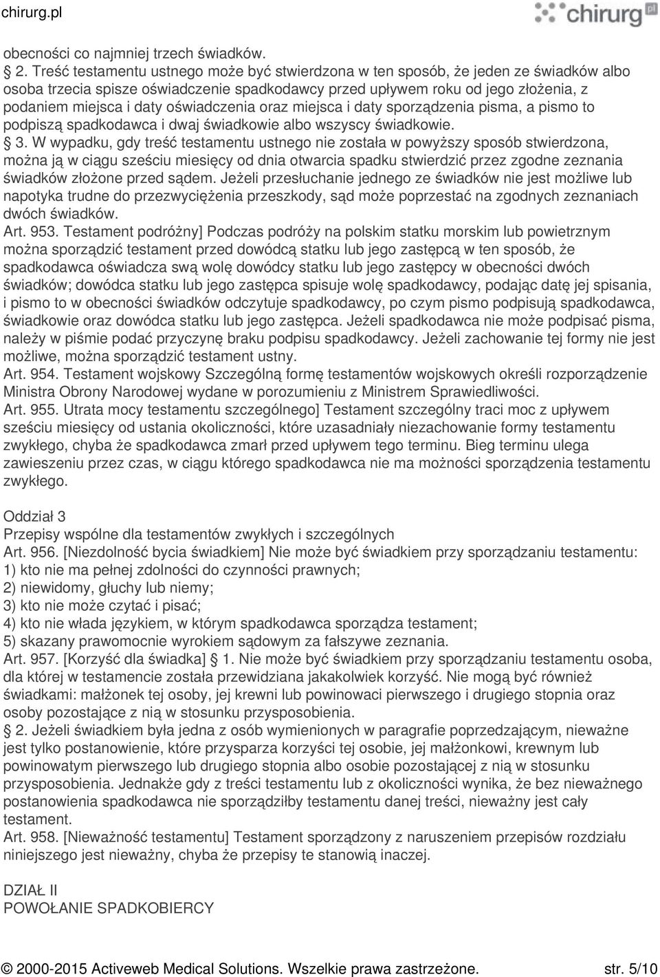 oświadczenia oraz miejsca i daty sporządzenia pisma, a pismo to podpiszą spadkodawca i dwaj świadkowie albo wszyscy świadkowie. 3.