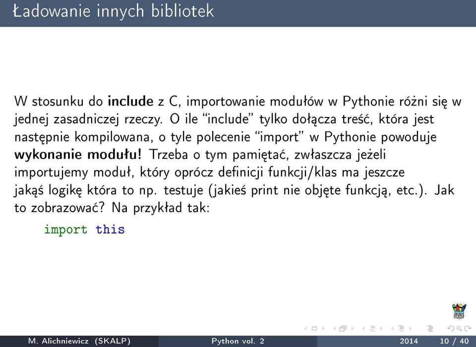 Trzeba o tym pami ta, zwªaszcza je»eli importujemy moduª, który oprócz denicji funkcji/klas ma jeszcze jak ± logik która to np.