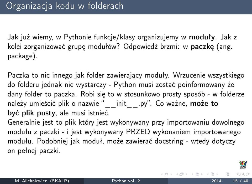 Robi si to w stosunkowo prosty sposób - w folderze nale»y umie±ci plik o nazwie init.py. Co wa»ne, mo»e to by plik pusty, ale musi istnie.