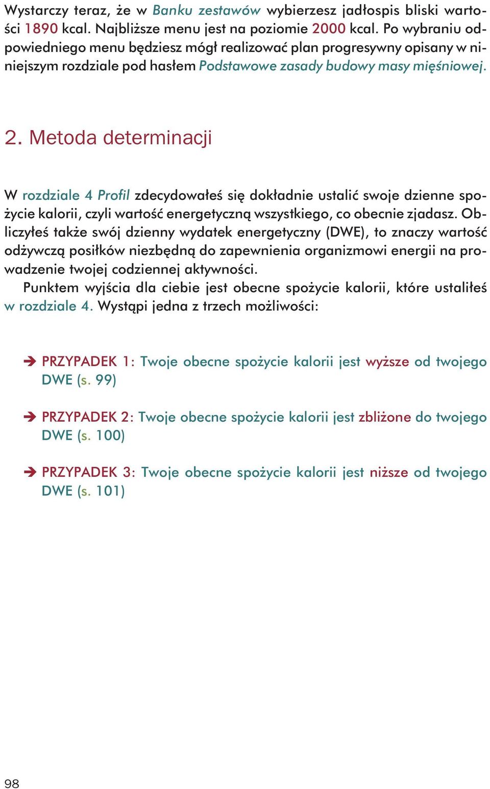 Me to da de ter mi na cji W roz dzia le 4 Pro fil zde cy do wa łeś się do kład nie usta lić swo je dzien ne spo - ży cie ka lo rii, czy li war tość ener ge tycz ną wszyst kie go, co obec nie zja dasz.