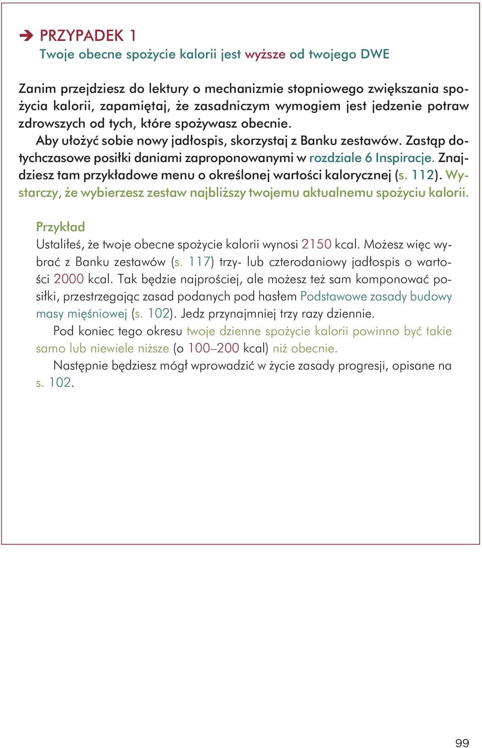 Za stąp do - tych cza so we po sił ki da nia mi za pro po no wa ny mi w roz dzia le 6 In spi ra cje. Znaj - dziesz tam przy kła do we me nu o okre ślo nej war to ści ka lo rycz nej (s. 112).