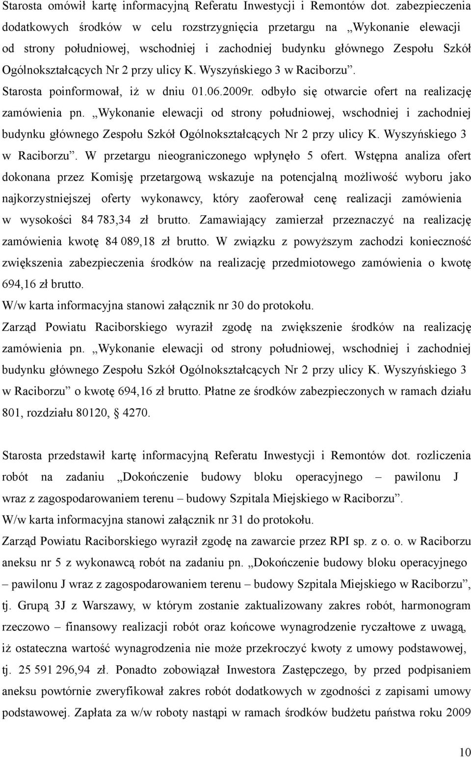 ulicy K. Wyszyńskiego 3 w Raciborzu. Starosta poinformował, iż w dniu 01.06.2009r. odbyło się otwarcie ofert na realizację zamówienia pn.