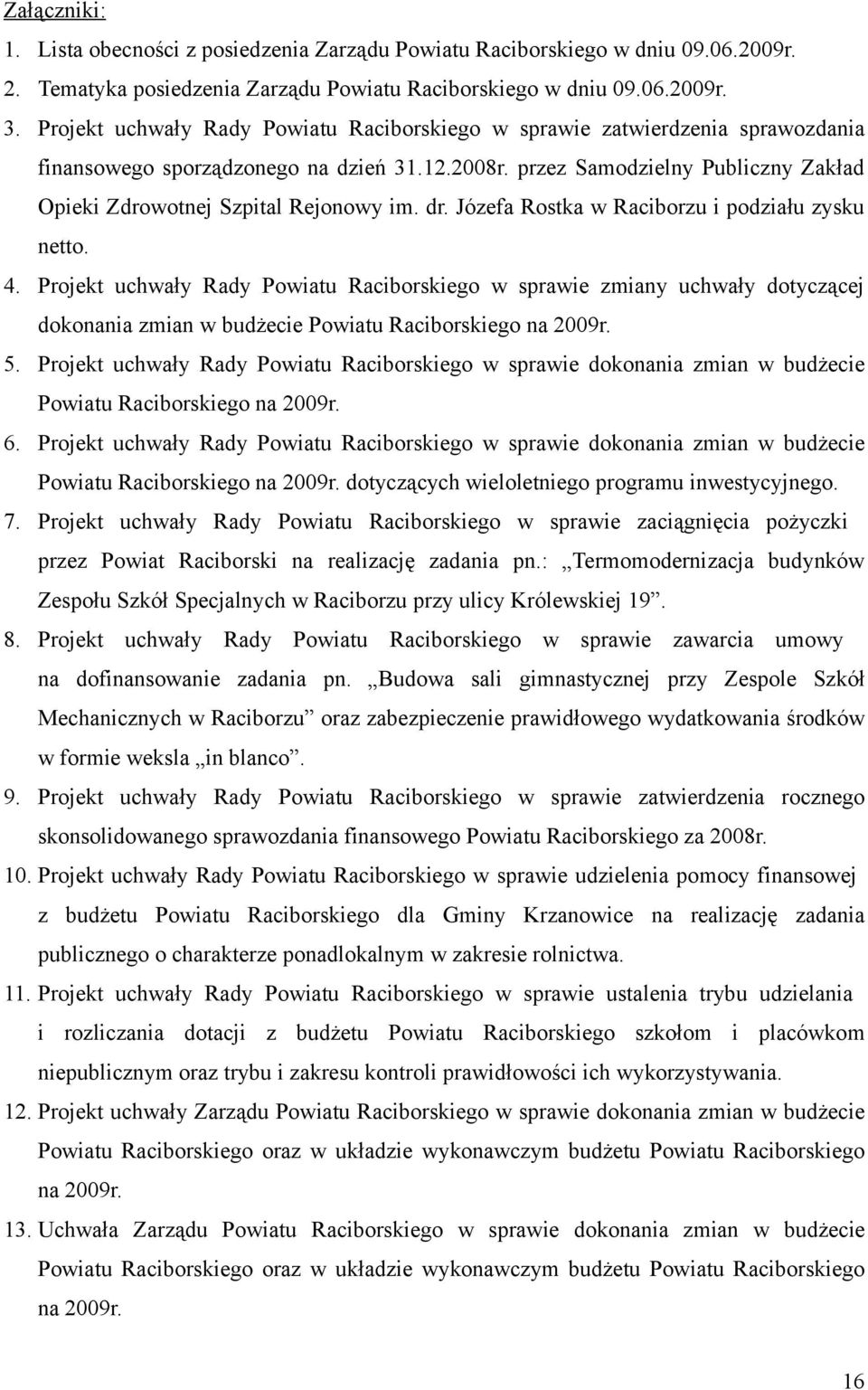 przez Samodzielny Publiczny Zakład Opieki Zdrowotnej Szpital Rejonowy im. dr. Józefa Rostka w Raciborzu i podziału zysku netto. 4.