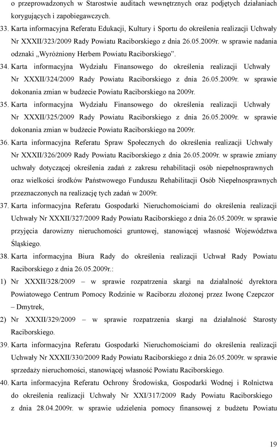 w sprawie nadania odznaki Wyróżniony Herbem Powiatu Raciborskiego. 34. Karta informacyjna Wydziału Finansowego do określenia realizacji Uchwały Nr XXXII/324/2009 Rady Powiatu Raciborskiego z dnia 26.