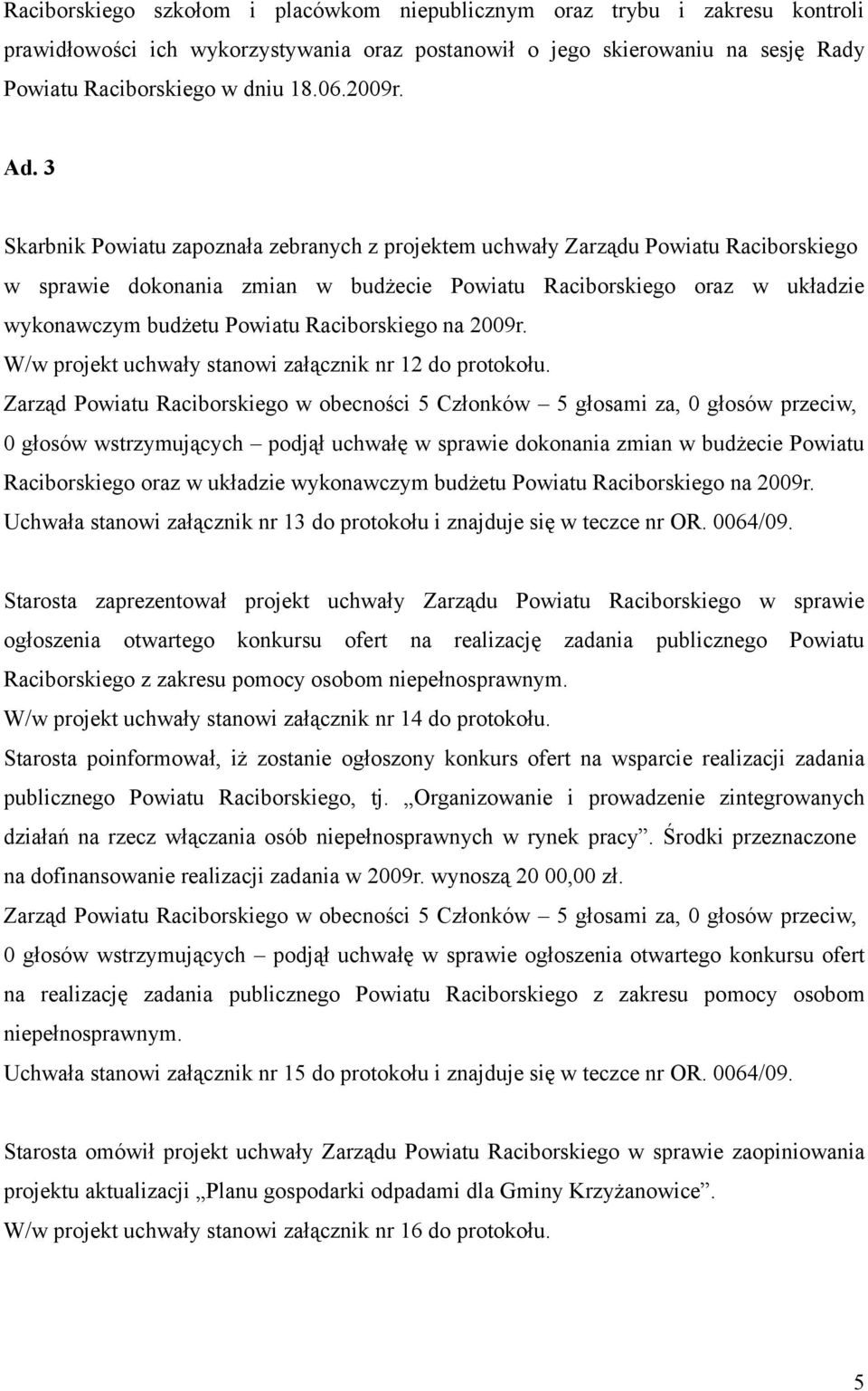 3 Skarbnik Powiatu zapoznała zebranych z projektem uchwały Zarządu Powiatu Raciborskiego w sprawie dokonania zmian w budżecie Powiatu Raciborskiego oraz w układzie wykonawczym budżetu Powiatu