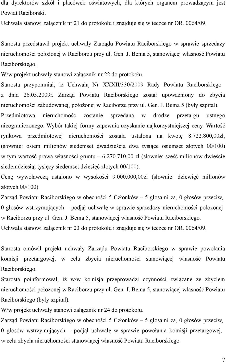 W/w projekt uchwały stanowi załącznik nr 22 do protokołu. Starosta przypomniał, iż Uchwałą Nr XXXII/330/2009 Rady Powiatu Raciborskiego z dnia 26.05.2009r.