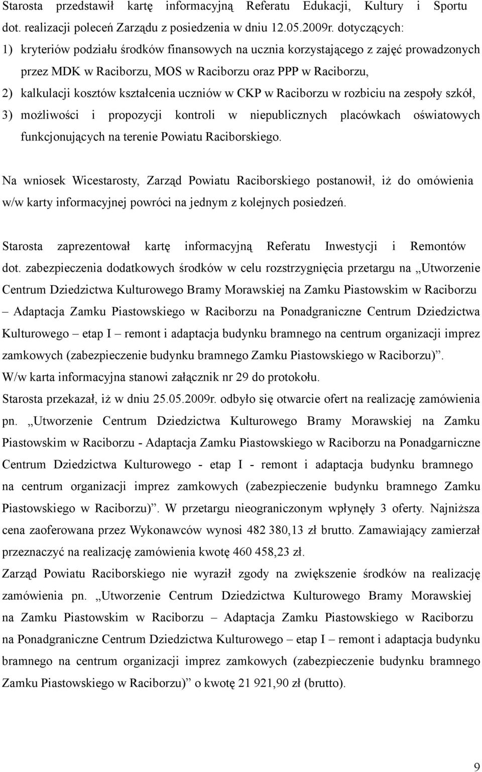 uczniów w CKP w Raciborzu w rozbiciu na zespoły szkół, 3) możliwości i propozycji kontroli w niepublicznych placówkach oświatowych funkcjonujących na terenie Powiatu Raciborskiego.