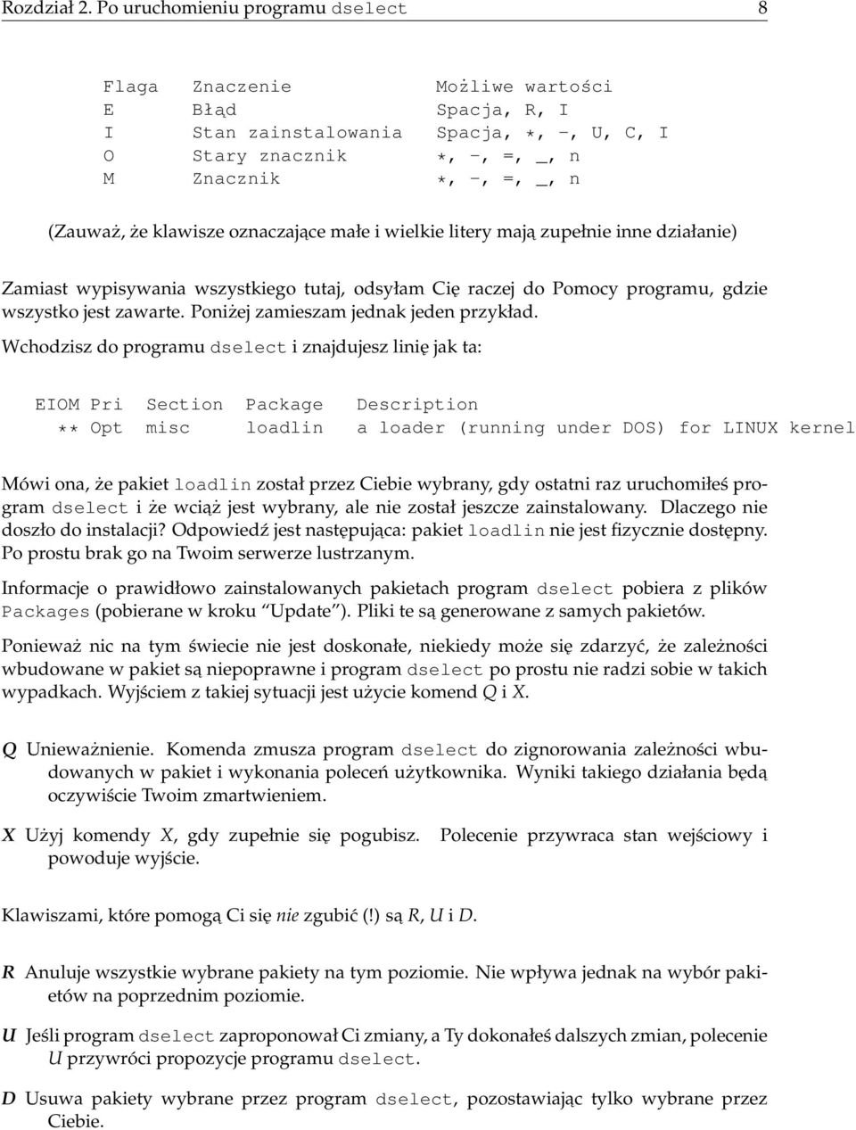 klawisze oznaczajace małe i wielkie litery maja zupełnie inne działanie) Zamiast wypisywania wszystkiego tutaj, odsyłam Cię raczej do Pomocy programu, gdzie wszystko jest zawarte.