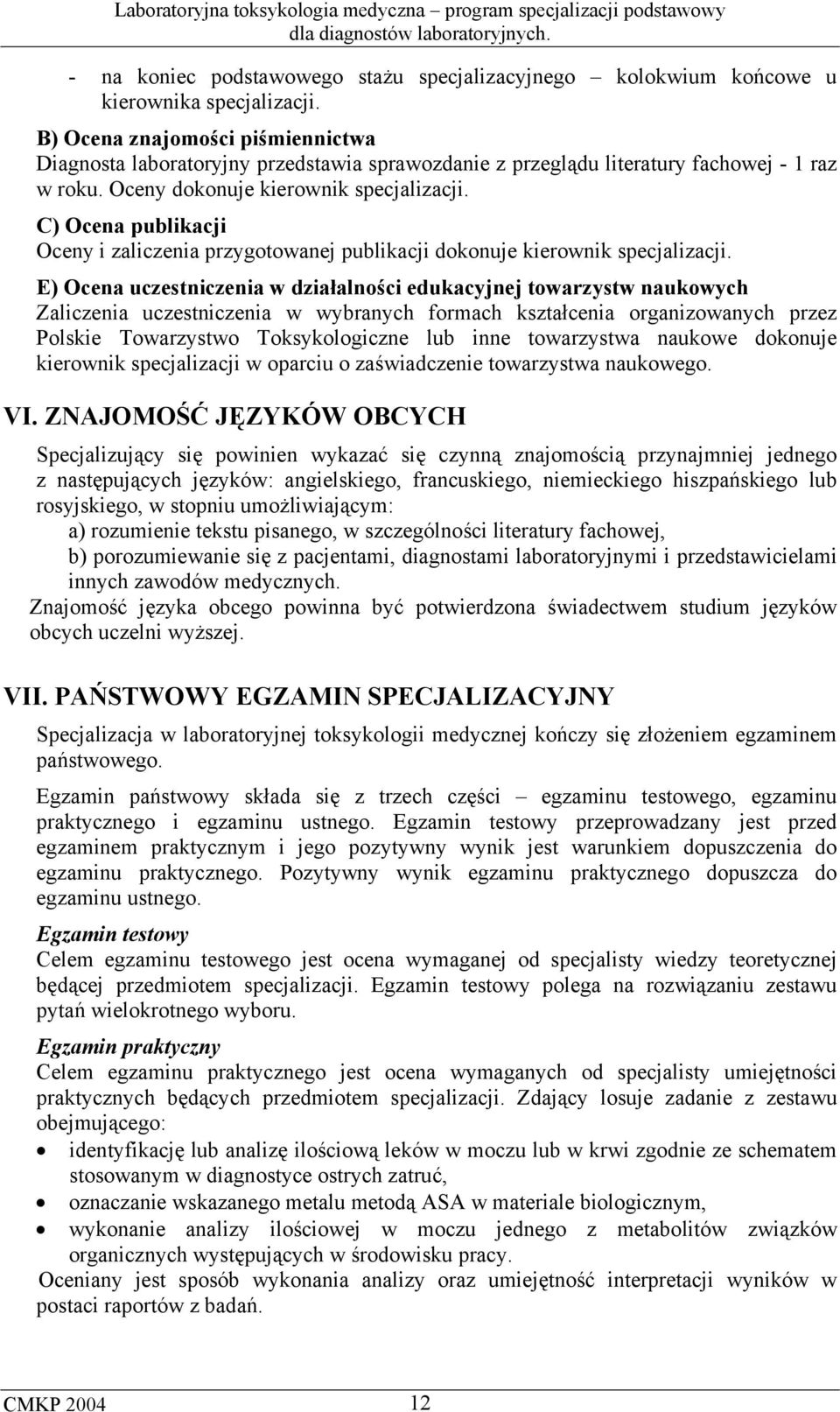 C) Ocena publikacji Oceny i zaliczenia przygotowanej publikacji dokonuje kierownik specjalizacji.