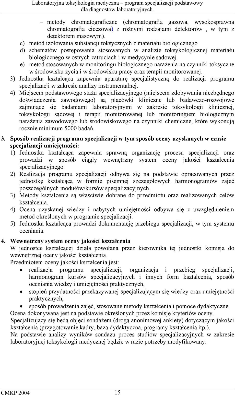 sadowej. e) metod stosowanych w monitoringu biologicznego narażenia na czynniki toksyczne w środowisku życia i w środowisku pracy oraz terapii monitorowanej.