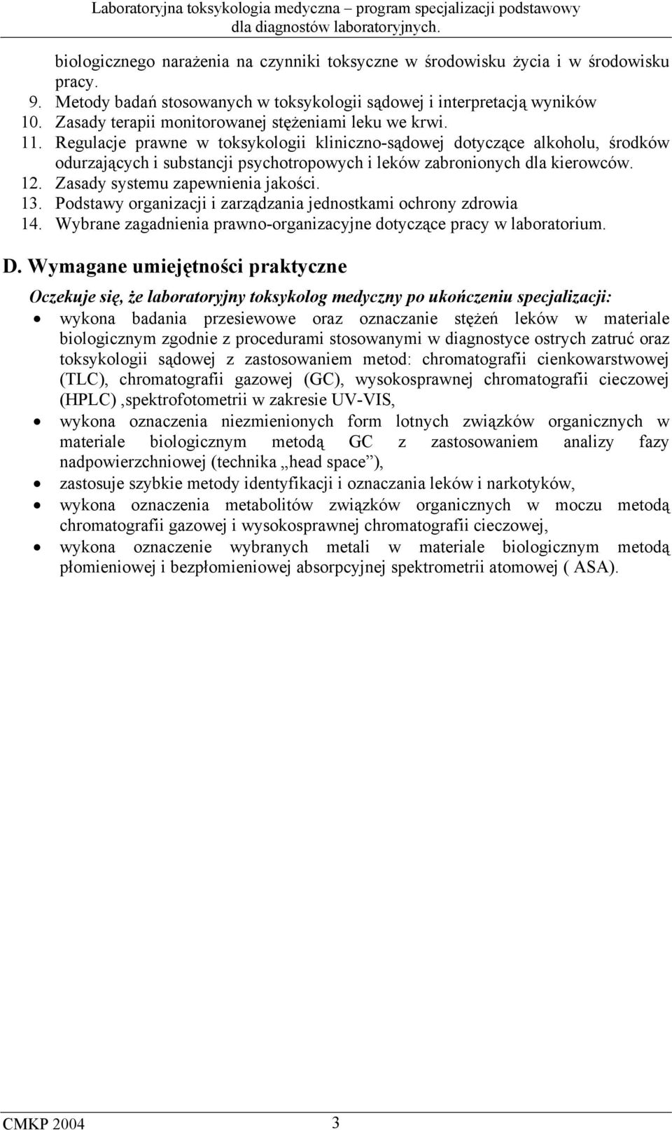 Regulacje prawne w toksykologii kliniczno-sądowej dotyczące alkoholu, środków odurzających i substancji psychotropowych i leków zabronionych dla kierowców. 12. Zasady systemu zapewnienia jakości. 13.