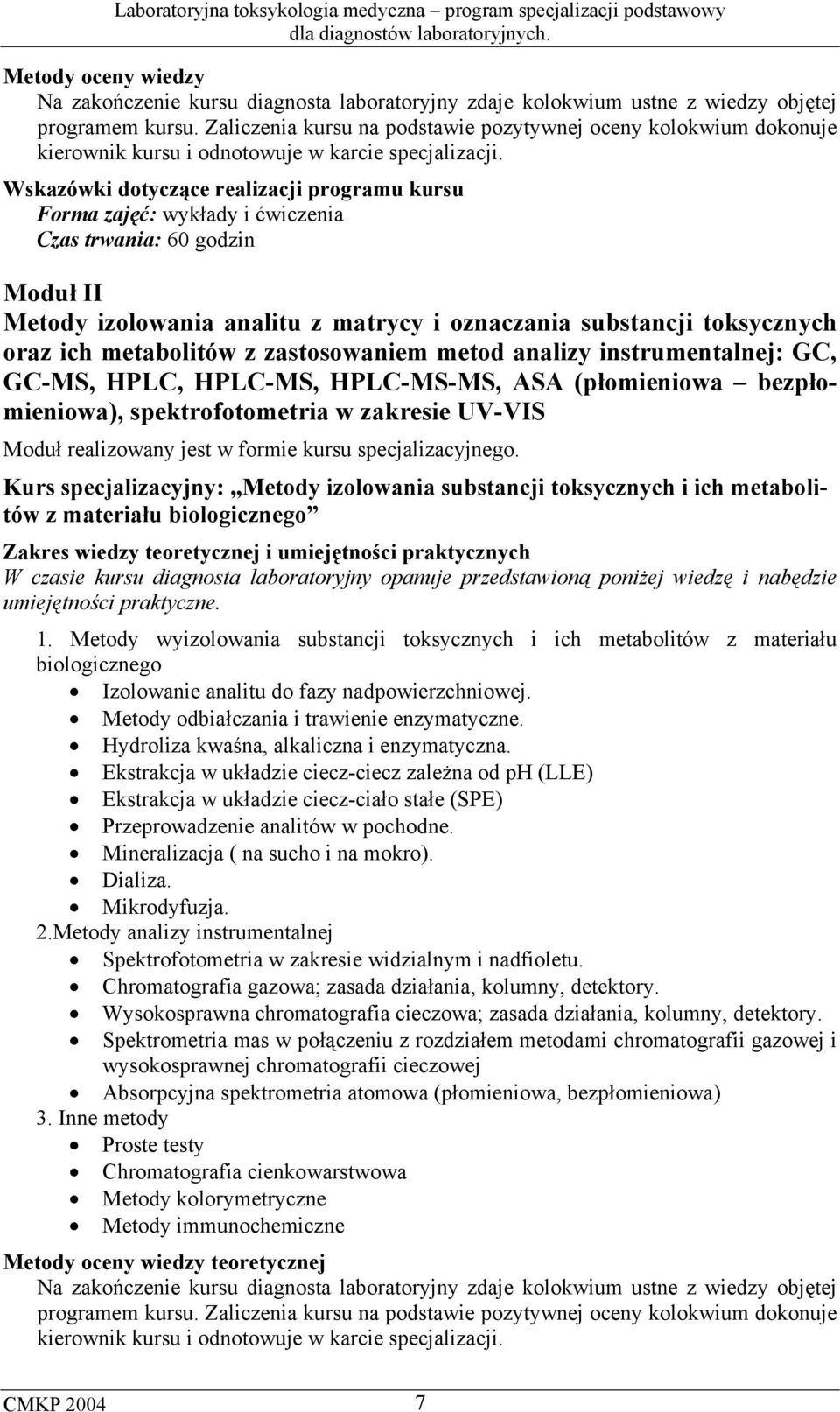 Wskazówki dotyczące realizacji programu kursu Forma zajęć: wykłady i ćwiczenia Czas trwania: 60 godzin Moduł II Metody izolowania analitu z matrycy i oznaczania substancji toksycznych oraz ich