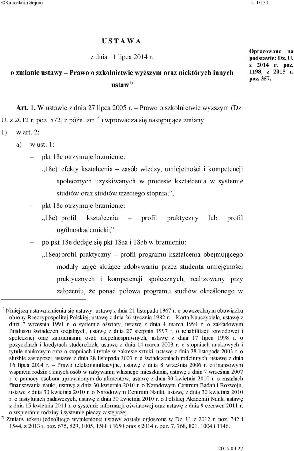 1: pkt 18c otrzymuje brzmienie: 18c) efekty kształcenia zasób wiedzy, umiejętności i kompetencji społecznych uzyskiwanych w procesie kształcenia w systemie studiów oraz studiów trzeciego stopnia;,