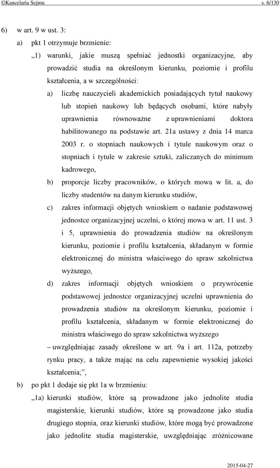 nauczycieli akademickich posiadających tytuł naukowy lub stopień naukowy lub będących osobami, które nabyły uprawnienia równoważne z uprawnieniami doktora habilitowanego na podstawie art.