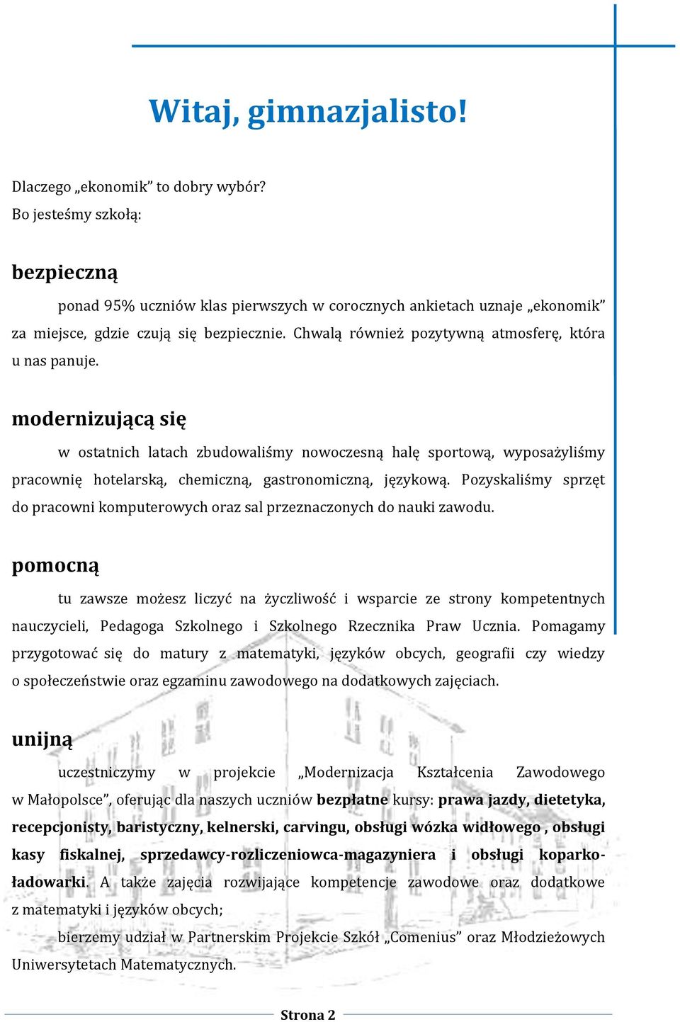 modernizującą się w ostatnich latach zbudowaliśmy nowoczesną halę sportową, wyposażyliśmy pracownię hotelarską, chemiczną, gastronomiczną, językową.