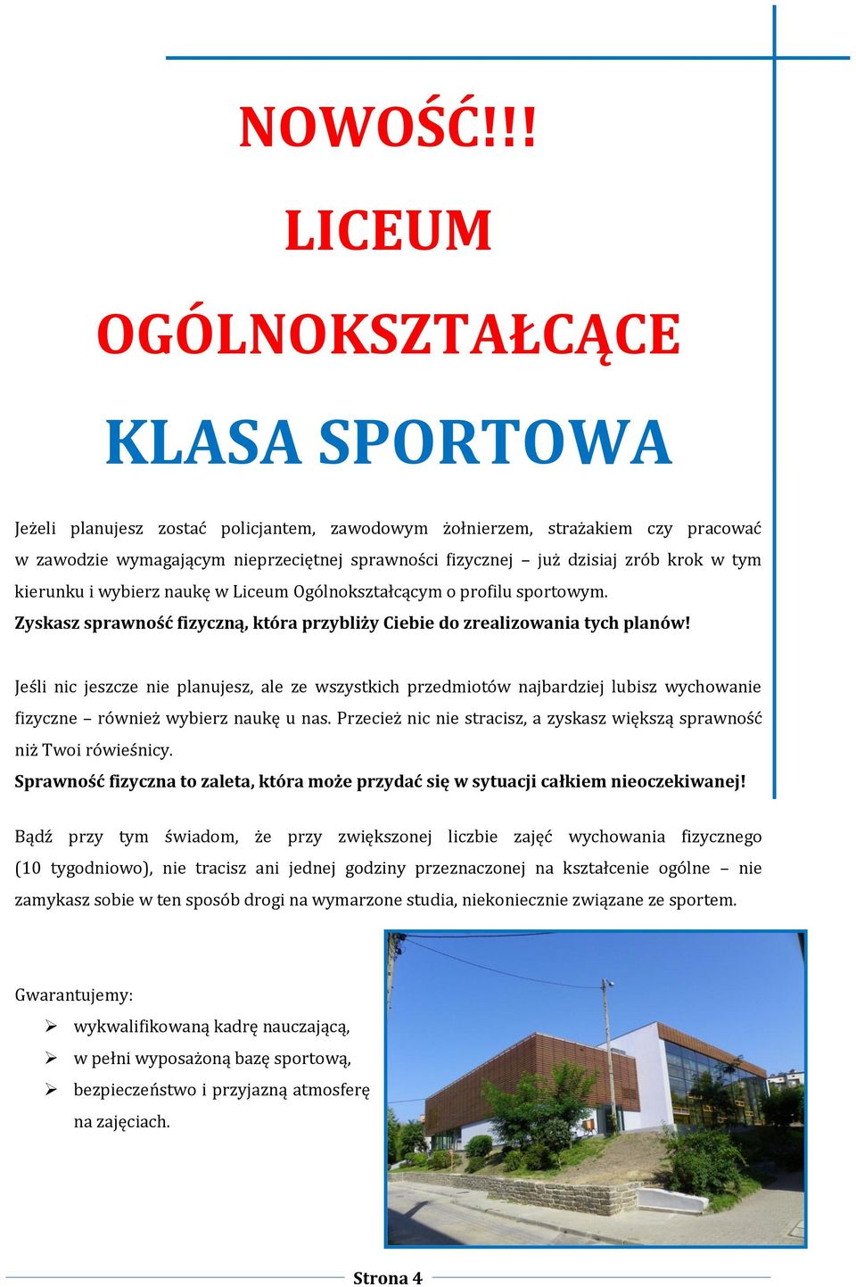 zrób krok w tym kierunku i wybierz naukę w Liceum Ogólnokształcącym o profilu sportowym. Zyskasz sprawność fizyczną, która przybliży Ciebie do zrealizowania tych planów!