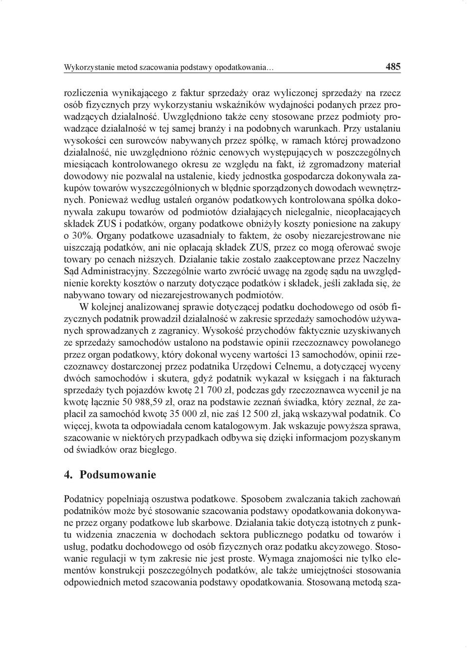 Przy ustalaniu wysokości cen surowców nabywanych przez spółkę, w ramach której prowadzono działalność, nie uwzględniono różnic cenowych występujących w poszczególnych miesiącach kontrolowanego okresu