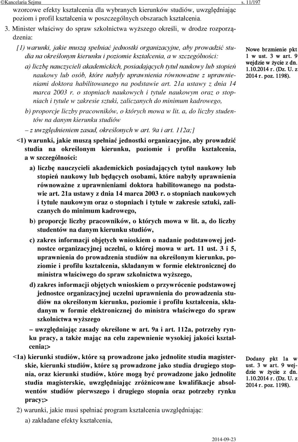 kształcenia, a w szczególności: a) liczbę nauczycieli akademickich, posiadających tytuł naukowy lub stopień naukowy lub osób, które nabyły uprawnienia równoważne z uprawnieniami doktora