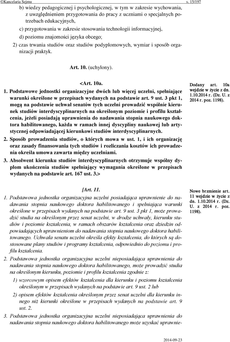 stosowania technologii informacyjnej, d) poziomu znajomości języka obcego; 2) czas trwania studiów oraz studiów podyplomowych, wymiar i sposób organizacji praktyk. Art. 10