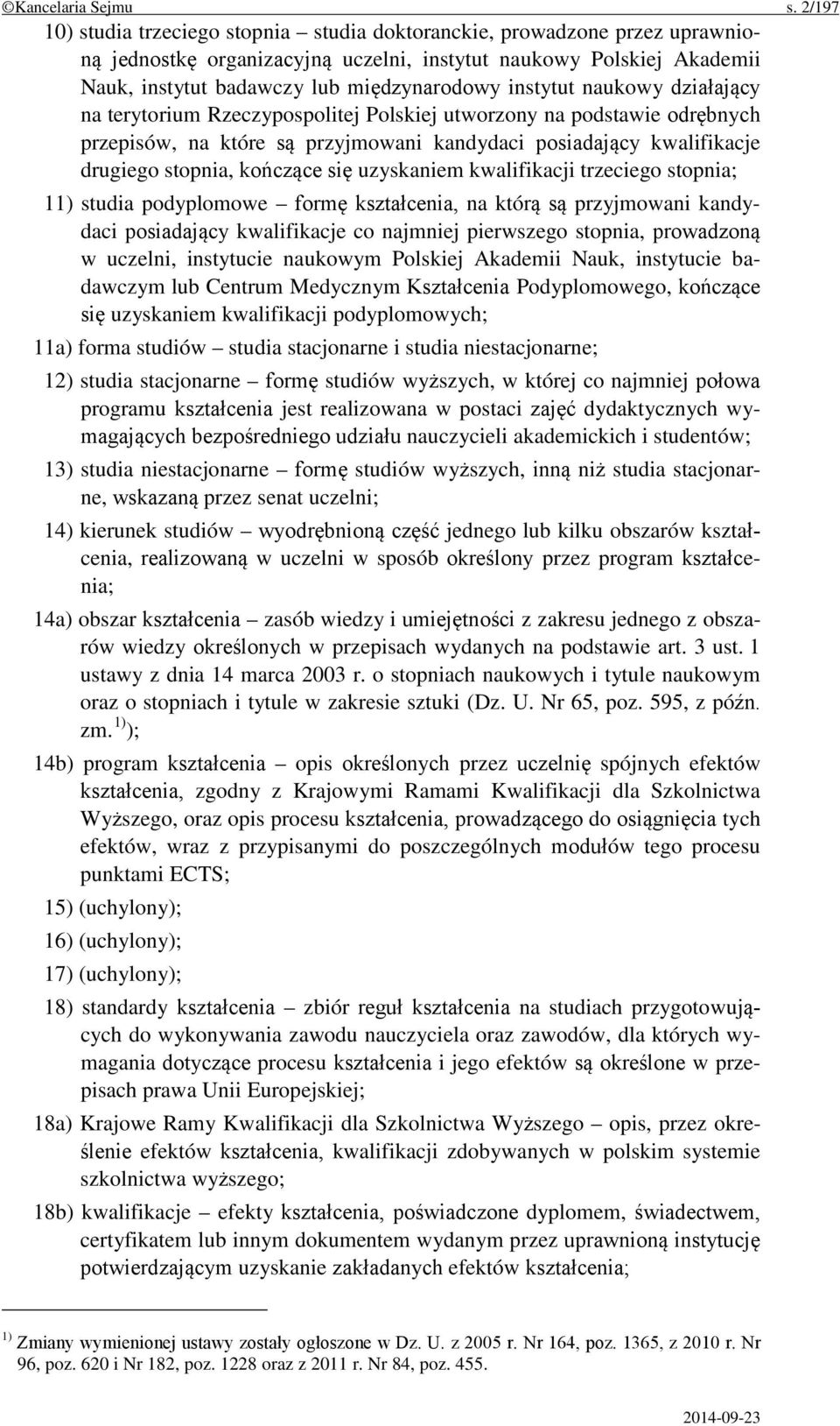 instytut naukowy działający na terytorium Rzeczypospolitej Polskiej utworzony na podstawie odrębnych przepisów, na które są przyjmowani kandydaci posiadający kwalifikacje drugiego stopnia, kończące