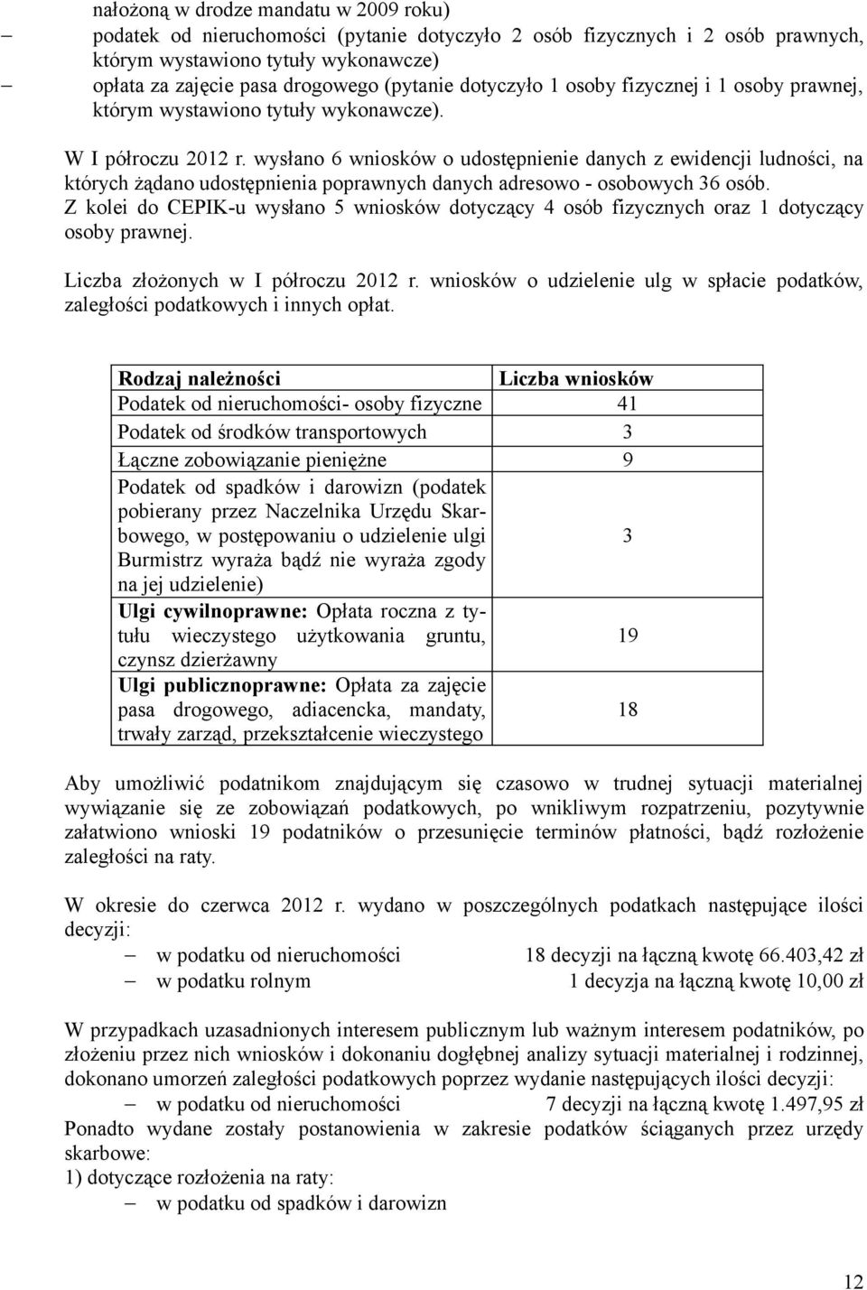 wysłano 6 wniosków o udostępnienie danych z ewidencji ludności, na których żądano udostępnienia poprawnych danych adresowo - osobowych 36 osób.